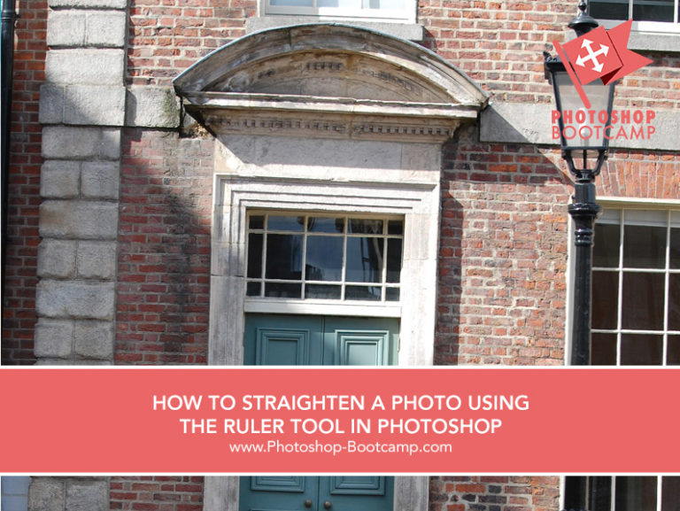HOW TO STRAIGHTEN A PHOTO USING THE RULER TOOL IN PHOTOSHOP